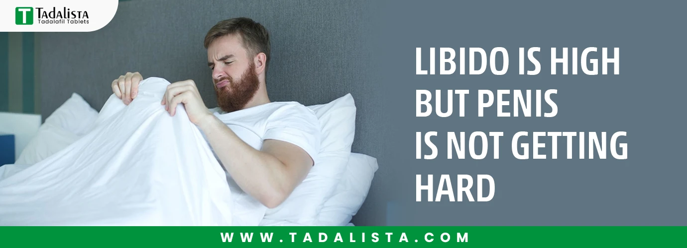 Libido is High but Penis is Not Getting Hard