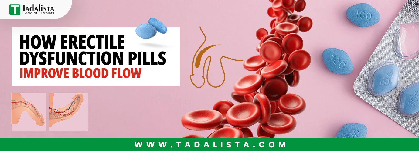How Erectile Dysfunction Pills Improve Blood Flow