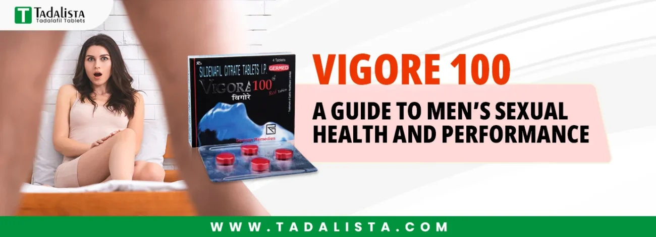 Vigore 100: A Guide to Men’s Sexual Health and Performance