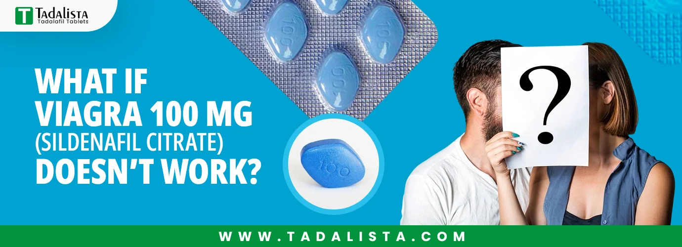 What if Viagra 100 mg (Sildenafil Citrate) Doesn’t Work