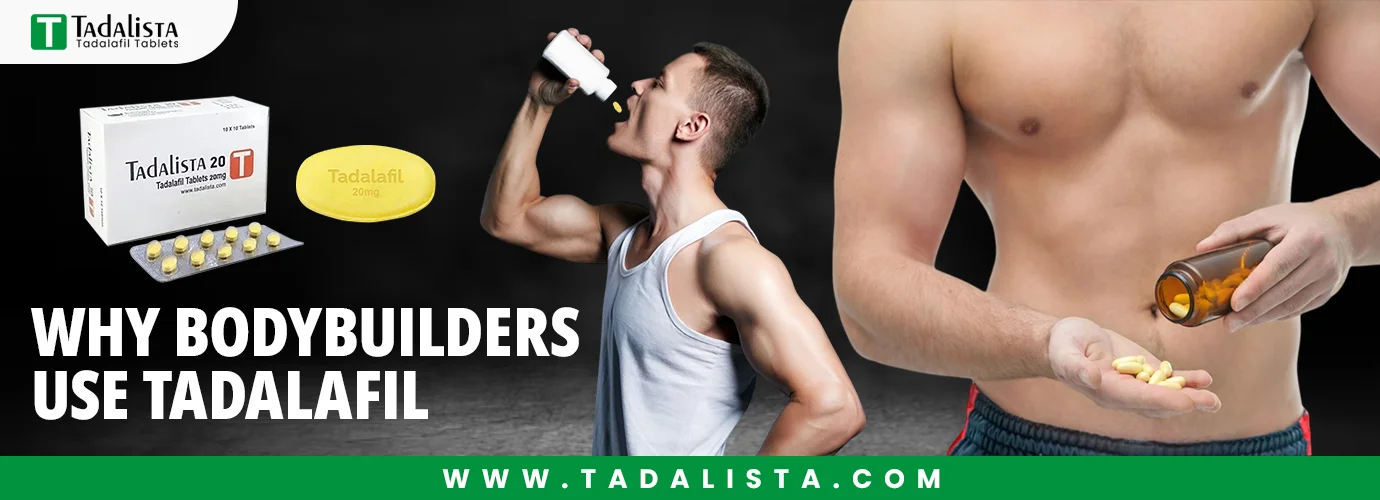 Why Bodybuilders Use Tadalafil