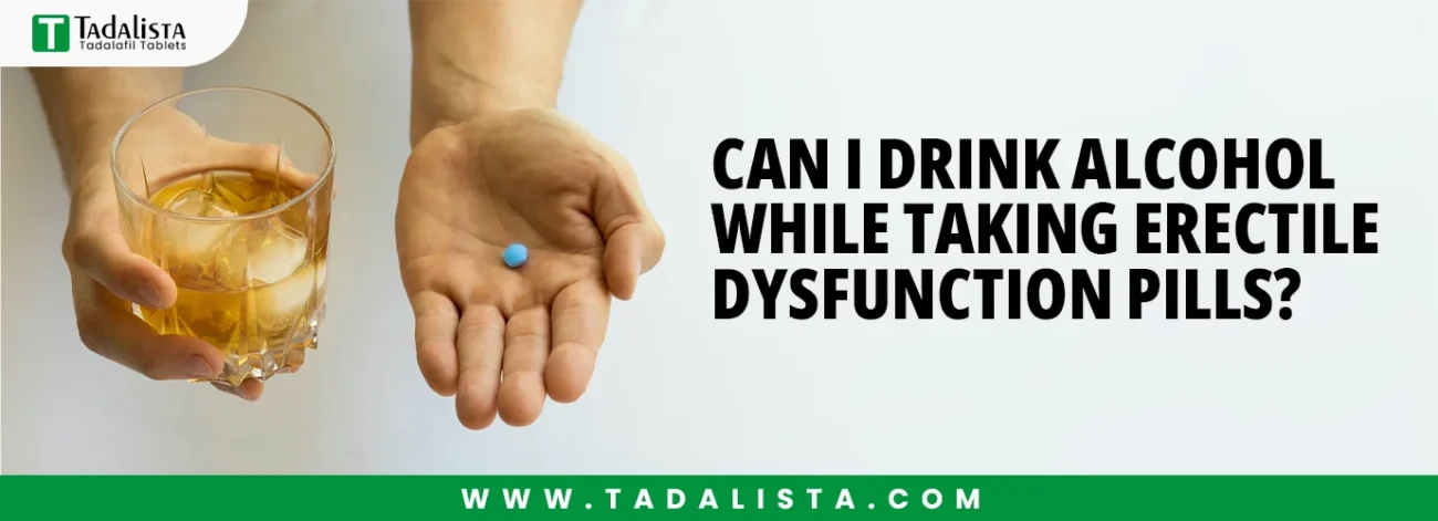 Can I Drink Alcohol While Taking Erectile Dysfunction Pills