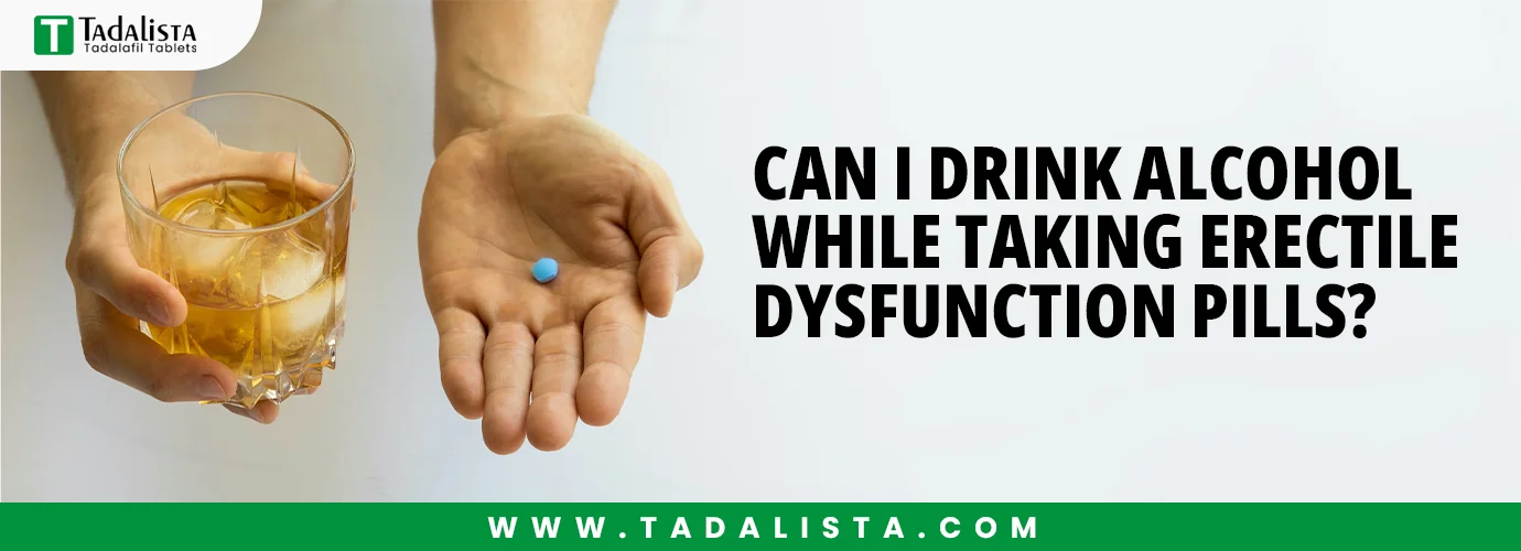 Can I Drink Alcohol While Taking Erectile Dysfunction Pills