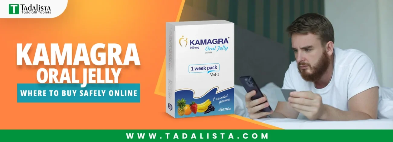 Kamagra Oral Jelly: Where to Buy Safely Online