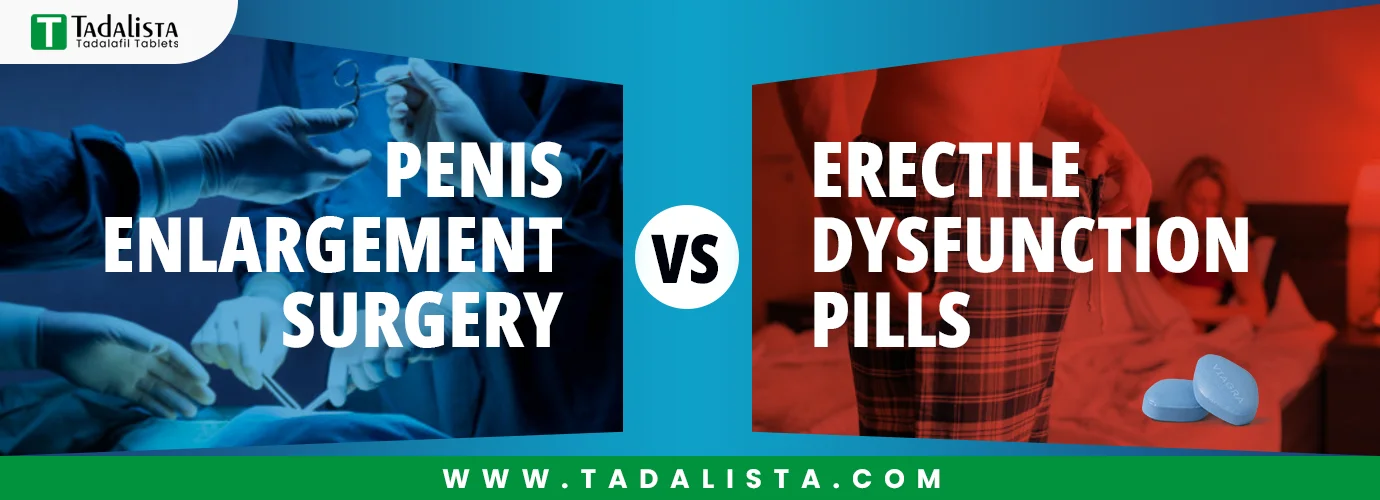 Penis Enlargement Surgery vs Erectile Dysfunction Pills