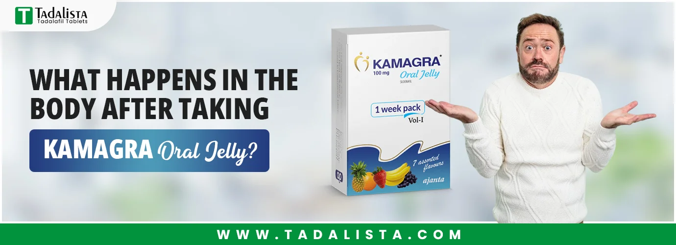 What Happens in the Body After Taking Kamagra Oral Jelly