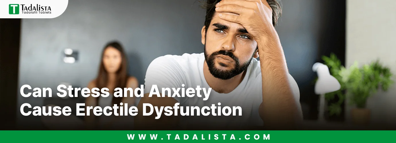 Can Stress and Anxiety Cause Erectile Dysfunction