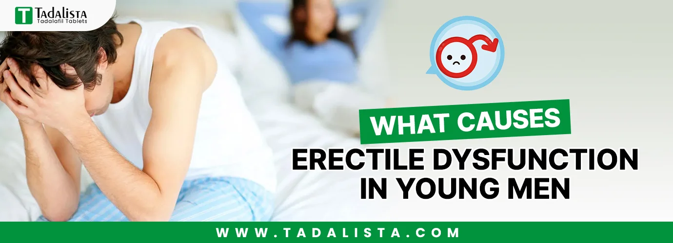 What Causes Erectile Dysfunction in Young Men