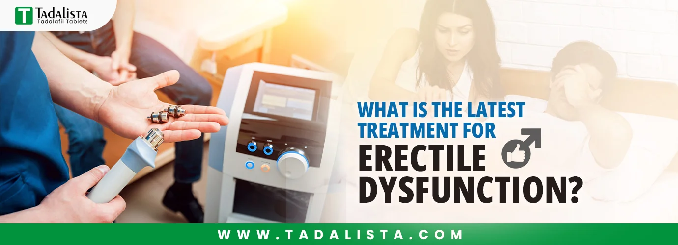 What Is the Latest Treatment for Erectile Dysfunction